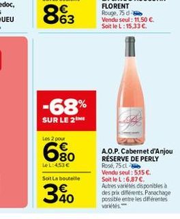 -68%  SUR LE 2 ME  Los 2 pour  80  Le L: 453 €  Soit La bouteille  340  A.O.P. Cabernet d'Anjou RÉSERVE DE PERLY Rosé, 75 cl Vendu seul: 515 €. Soit le L:6,87 €.  Autres variétés disponibles à des pri