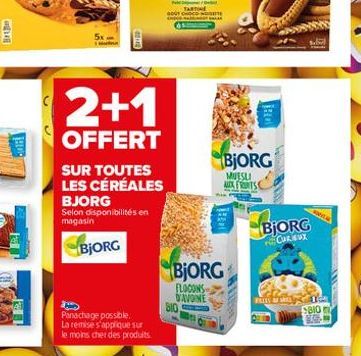 GOVAR  2+1  OFFERT  SUR TOUTES LES CÉRÉALES  BJORG Selon disponibilités en  magasin  BJORG  Panachage possible. La remise s'applique sur le moins cher des produits.  FLOCONS DAVONE 810,  BJORG  MUESLI