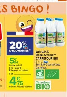 20%  D'ÉCONOMIES"  5%  Le pack de 6 LeL: 0,99 € Prix payé en caisse  Sot  4.15  €  Remise de dédute  Lait U.H.T. Demi-écrémé CARREFOUR BIO 6x1L  Soit 1,19 € sur la Carte Carrefour.  AB  M  Carrefour  