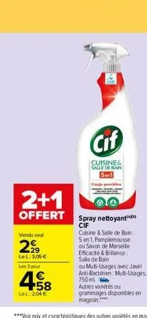 vendu soul  2999  lel: 3,06 €  les 3 pour  2+1  offert spray nettoyant  cif cuisine & salle de bain:  4.58  €  lel: 2,04 €  cif  cuisine& salle de bain 51  5 en 1, pamplemousse ou savon de marseile ef