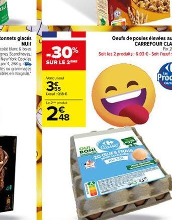 -30%  SUR LE 2THE  Vendu seul  355  L'oeuf: 0,18 €  Le 2 produt  248  OUI  BONI NOK  Clam  20 RAIS  AU SOL  BOO 