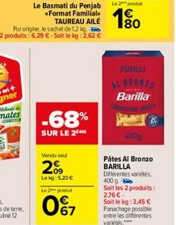 Le Basmati du Penjab «Format Familial TAUREAU AILÉ  -68%  SUR LE 2 ME  Vendu seul  09  Le kg: 5.23 €  Le 2 produit  0%7  Le 2 produt  €  80  FUSILLI  AL BRONZO Barilla  ARE YO  Pátes Al Bronzo BARILLA