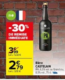 IPAG  -30%  DE REMISE IMMÉDIATE  3999  LeL: 5,32 €  2,7⁹  €  LeL: 3.72 €  CARTELAIN  PA  Biere CASTELAIN  IPA 6,5% vol ou Grand cru, 8,5% vol., 75 d. 