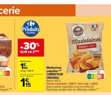 Produits  Carrefour  -30%  SUR LE 2EME  Vendu seul  15  Le kg: 3,30 €  Le 2 produt  €  115  Madeleines coquilles CARREFOUR ORIGINAL Nature, 500 g  Soit les 2 produits: 2,80 € - Soit le kg: 2,80 € Autr