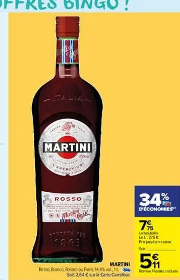martini  rosso  marilen  hid  figssl  samorta pel  martini  rosso, bianco, rosato ou fiero, 14,4% vol. 1 soit 2,64 € sur la carte carrefour.  34%  d'économies  7⁹  la bouti le l: 775 € prix payé en ca