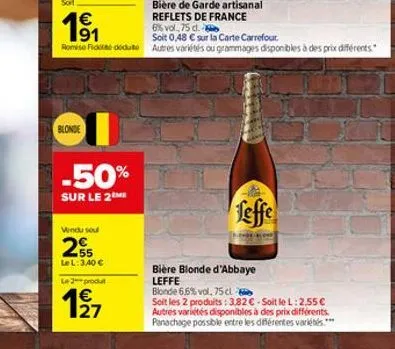 €  romise fiododuto  blonde  -50%  sur le 2m  vendu sou  55  le l: 3,40 €  le2produ  1⁹7  1/27  bière de garde artisanal  reflets de france  6% vol 75 d.  soit 0,48 € sur la carte carrefour.  autres v