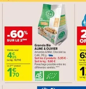 -60%  sur le 2 me  vendu sou  lekg: 13,71€  le 2 produt  170  gill hear  granola bio aline & olivier  amandes & miel chocolat ou café, 310 g  soit les 2 produits: 5,95 € -  soit le kg: 9,60 € panachag