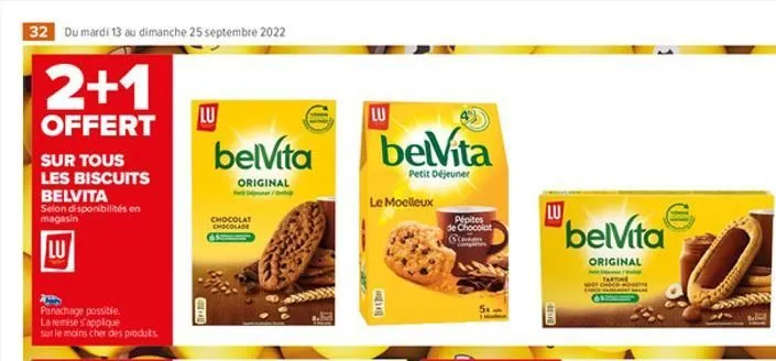 32 du mardi 13 au dimanche 25 septembre 2022  2+1  offert  sur tous les biscuits belvita  selon disponibilités en magasin  lu  panachage possible. la remise s'applique  sur le moins cher des produits.