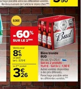 blonde  -60%  sur le 2me  vendu sel  8  le pack lel: 272 € le 2 produt  3226  €  bud  bière blonde bud  5% vol 12 x 25 cl soit les 2 produits: 11,41€-soit le l: 1,90 € autres variétés disponibles à de