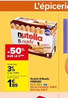-50%  SUR LE 2  nutella B-ready  Vendu sou  3%  Lekg: 11,48 €  Le 2 produt  1⁹9  89  ORA 15  Nutella B-Ready FERRERO  Par 15, 330 g Soit les 2 produits:5,68 €-Soit le kg:8,61 €  