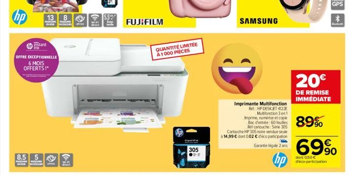 hp  instant ink  8.5 5  ENNOW  PAGES MEN  13 8  PA Pri INNOR CON  OFFRE EXCEPTIONNELLE  6 MOIS OFFERTS!*  15-0  SH  FUJIFILM  QUANTITÉ LIMITÉE A1000 PIECES  305 OFF  SAMSUNG  Imprimante Multifonction 