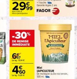 -30%  DE REMISE IMMÉDIATE  657  Le kg: 13,14 €  4.60  €  Lekg: 9.20 €  MIELO l'Apiculteur  MONTAGNE  Miel  L'APICULTEUR De montagne ou De nos terrains,  500 ml 