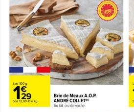 Les 100 g  WN  29  Sol 12.00 Cle kg  Brie de Meaux A.O.P. ANDRE COLLETH Au lait cru de vache. 