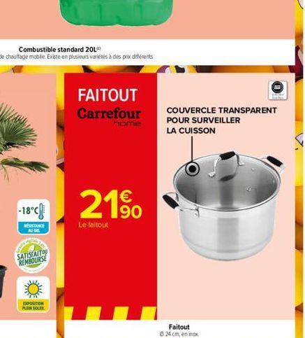 -18°C  RESISTANCE AU GEL  SATISFAITO REMBOURSE  EXPOSITION PLEIN SOLE  FAITOUT Carrefour home  Le faitout  190  COUVERCLE TRANSPARENT POUR SURVEILLER LA CUISSON 