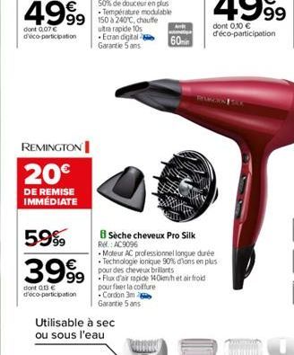 99 150 à 240C, chauffe  ultra rapide 10s Ecran digital Garantie 5 ans  REMINGTON  20€  DE REMISE IMMÉDIATE  Utilisable à sec ou sous l'eau  60min  pour fer la coiffure Cordon 3m Garantie 5 ans  B Sèch