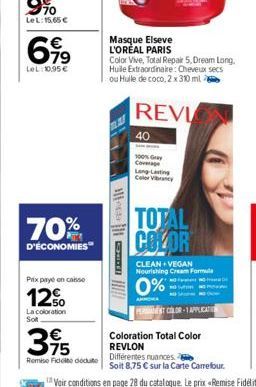 6,99  LeL: 10.95 €  70%  D'ÉCONOMIES  Prix payé en caisse  12%  La coloration  Sot  395  Remise Fidete doduto  Bedi  Masque Elseve L'ORÉAL PARIS  Color Vive, Total Repair 5, Dream Long, Huile Extraord