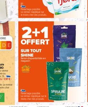 Panachage possible. La remise s'applique sur le moins cher des produits  SUR TOUT SHINE  Selon disponibilités en magasin  SHINE  2+1  OFFERT  Panachage possible. La remise s'applique sur le moins cher