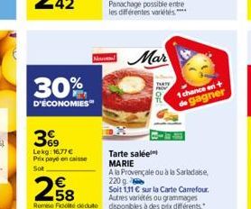 30%  D'ÉCONOMIES  69 Lekg: 16,77 € Prix payé en caisse Sot  New Mar  11 OF  1 chance en - de gagner  Tarte salée MARIE  A la Provençale ou à la Sarladaise, 220 g. 