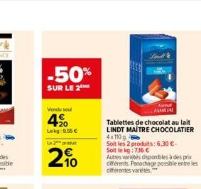 -50%  SUR LE 2 ME  Vendu soul  420  Lekg: 9,55 €  Le 2 produ  20  Linill  Tablettes de chocolat au lait LINDT MAITRE CHOCOLATIER 4x110 g  Soit les 2 produits: 6,30 €-Soit le kg:7,16 €  Forut FAMILIAL 