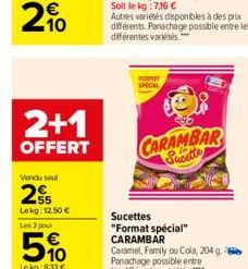 2+1  OFFERT  Vendu seul  2  Lekg: 12,50 €  Les 3 pour  5%  Le kg:8,33 €  FORMAT SHOM  Autres variétés disponibles à des prix différents. Panachage possible entre les différentes variétés.***  CARAMBAR