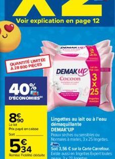 QUANTITÉ LIMITÉE A 28 800 PIECES  40%  D'ÉCONOMIES  89  Le lot Prix payé en caisse Soit  534  €  DEMAK HE  DEMAKUP Cocoon  Lingettes au lait ou à l'eau démaquillante DEMAK'UP  Peaux seches ou sensible