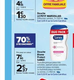 130  Remise Fido déduite  70%  D'ÉCONOMIES  Pitx payé en caisse  7%  LeL: 878€ Sol  Douche  Biome  Protect  SANEX  OFFRE FAMILIALE  Douche  LE PETIT MARSEILLAIS Différentes variétés, 3x 250 ml. Soit 3