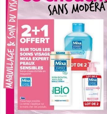 2+1  OFFERT  SUR TOUS LES  SOINS VISAGE MIXA EXPERT  PEAUX SENSIBLES  Selon disponibilités en  magasin  Mixa  EXPERT  Panachage possible La remise s'applique sur le moins cher des produts  Mixa OT DE 