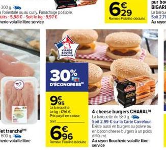 →  VIAND BOVINE FRANCAISE  30%  D'ÉCONOMIES  995  La barquette Lekg: 1736 €  Prix payé encaisse Soll  ADHERE  4 cheese burgers CHARAL La barquette de 580 g  Soit 2,99 € sur la Carte Carrefour. Existe 