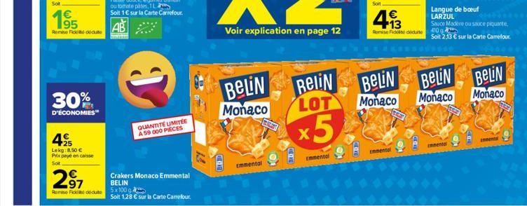 195  Remise Fideo déduto  30%  D'ÉCONOMIES™  425  Lekg:8.50 € Prix payé en caisse  Sot  € 97  Remise Fidelite déduite  QUANTITÉ UMITÉE A 59 000 PIECES  Crakers Monaco Emmental BELIN  5x100  Solt 1,28 