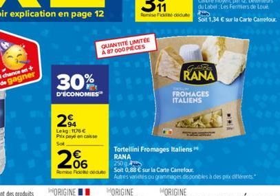 1 chance en+ de gagner  206  €  30%  D'ÉCONOMIES  294  Lekg: 1176 € Prix paye en caisse Sot  QUANTITÉ LIMITÉE A 87 000 PIECES  Taga  Gustic  RANA  250 g  Remise Flocité dedut Soit 0,88 € sur la Carte 