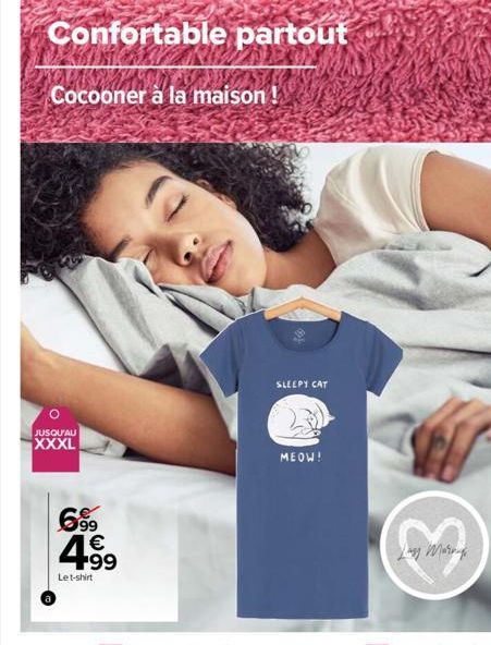 Confortable partout  Cocooner à la maison !  O  JUSQU'AU  XXXL  6.99 €  4.99  Le t-shirt  SLEEPY CAT  MEOW!  Lay Morning 