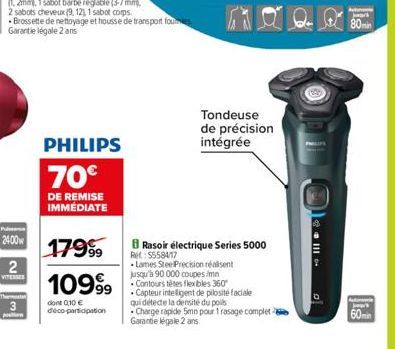 2400w  2  VITESSES  p  PHILIPS 70€  DE REMISE IMMÉDIATE  179⁹9  10999  dont 0,10 € déco-participation  Tondeuse de précision intégrée  Rasoir électrique Series 5000 Ret: $5584/17  Lames Steel Precisio