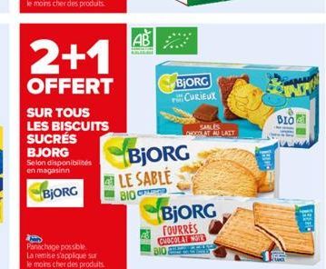 2+1  OFFERT  SUR TOUS LES BISCUITS SUCRÉS BJORG  Selon disponibilités en magasinn  BJORG  Panachage possible La remise s'applique sur  le moins cher des produits.  Be  LE SABLE  BIO C  BjORG  BIO  BJO