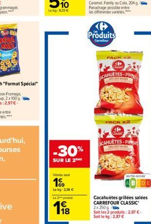 The Be  -30%  SUR LE 2M  Vendu seul  1999  Le kg: 3,38 €  Le 2 produt  1⁹8  Produits  Carrefour  Caramel, Family ou Cola, 204 g. Panachage possible entre les différentes variétés ****  PACK x2 36  Cla