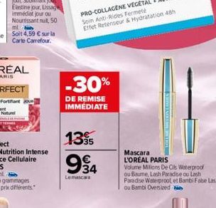 -30%  DE REMISE IMMÉDIATE  1395 €  934  Le mascara  WENOTTIE  Mascara L'ORÉAL PARIS Volume Millions De Cils Waterproof ou Baume, Lash Paradise ou Lash Paradise Waterproot et Bambi Fabe Lash oul u Bamb