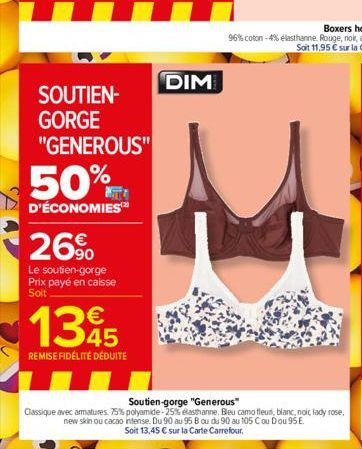 SOUTIEN-GORGE "GENEROUS"  50%  D'ÉCONOMIES  26%  Le soutien-gorge Prix payé en caisse Soit  1395  45  REMISE FIDÉLITÉ DÉDUITE  DIM  Soutien-gorge "Generous"  Classique avec armatures. 75% polyamide -2