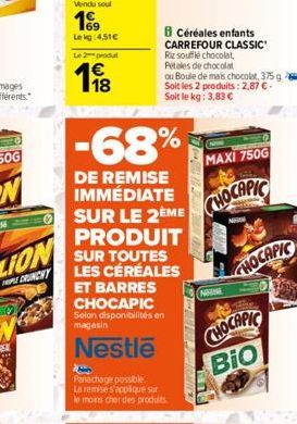 Vendu soul  199  Lekg:4.51€  L2produ  1€  -68%  DE REMISE IMMÉDIATE  SUR LE 2EME PRODUIT  SUR TOUTES LES CÉRÉALES ET BARRES CHOCAPIC  B Céréales enfants CARREFOUR CLASSIC Riz soufflé chocolat, Pétales