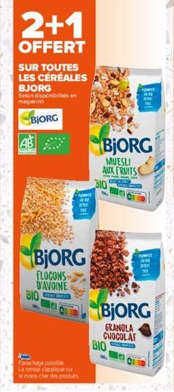 2+1  OFFERT  SUR TOUTES  LES CÉRÉALES BJORG Selon disponibilités en magasin  BIORG  AB  FLOCONS D'AVOINE BIO  NOWATE ww  K  BJORG  Panachage possible  La remise s'applique sur  le moins cher des produ