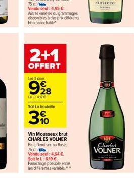 Autres variétés ou grammages disponibles à des prix différents. Non panachable  2+1  OFFERT  Les 3 pour  928  Le L:40€  Soit La bouteille  3.10  Vin Mousseux brut CHARLES VOLNER Brut, Demi sec ou Rosé