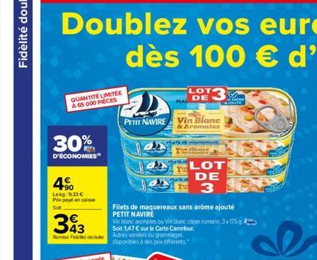 QUANTITÉ LIMITÉE A 65 000 PIECES  30%  D'ÉCONOMIES"  4€  Lekg: 9,33 € Prix payé en caisse Sot  393  Remise de dédute Autres variétés ou grammages  disponibles à des prix différents  PETIT NAVIRE Vin B