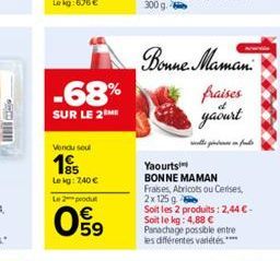 -68%  SUR LE 2M  Vendu soul  195  Lekg: 7,40 € Le 2 produt  09  Bonne Maman  fraises  yaourt  سار به استان در نامه  Yaourts  BONNE MAMAN Fraises, Abricots ou Cerises,  2x 125 g  Soit les 2 produits: 2