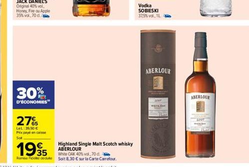 30%  D'ÉCONOMIES™  27%  LeL: 39,50 € Prix payé en caisse Sot  Highland Single Malt Scotch whisky  ABERLOUR  1995  White OAK 40% vol., 70 d.  Romis Fidt deduite Soit 8,30 € sur la Carte Carrefour.  Vod