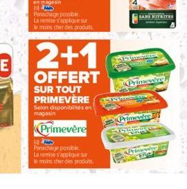 2+1  OFFERT SUR TOUT PRIMEVÈRE Selon disponibilités en magasin  Primevère  17 Panachage possible. La remise s'applique sur  le moins cher des produits.  BANS NITRITES  BEGE verre  m  Primevère  wwvton