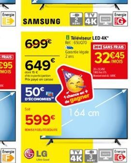 Energie  Energie  SAMSUNG  50€  D'ÉCONOMIES  Sod  599€  REMISEFIDELITEDEQUITE  LG  TV  MON4K  Téléviseur LED 4K"  Ret: 65UQ70  Garantie légale 2 ans  TV  4K  20X SANS FRAIS  32 €45  /MOIS  20132,5 TAG