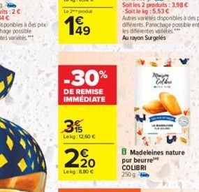 Le 2 produ  €  -30%  DE REMISE IMMÉDIATE  3%  Lekg: 12,60 €  220  Lekg: 8,80 €  M Colby  Madeleines nature pur beurre COLIBRI 250 g. 