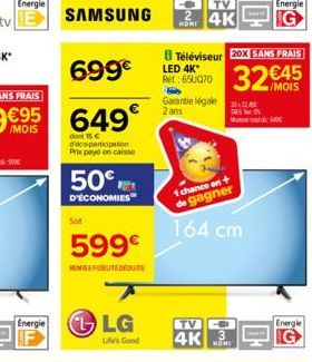 Energie  SAMSUNG  699€  649  don 15 C deco-participation Prixx payé encaisse  50€  D'ÉCONOMIES  Soit  599€  REMISE FIDELITEDEDUITE  LG  Life Good  24K  Téléviseur 20X SANS FRAIS  Garantie légale 2 ans