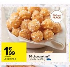 199  La boite Le kg: 9,48 €  30 chouquettes La boite de 210g.  Bull r PLACE  