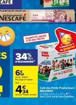 farmere bainis  nescafé  india  34%  d'économies"  6  le kg: 1336 € prix payé en caisse  sot  quantité limitée a 55 000 pieces  erc  malo  des pess producte  l'ore  1 chance en+ de gagner  pe  des pet