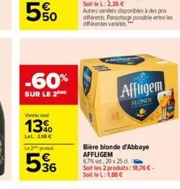 -60%  sur le 2 me  vendu seul  13%  lel:268 €  le 2 produ  536  autres variétés disponibles à des prix différents panachage possible entre les différentes variétés *****  affligem  blonde  bière blond