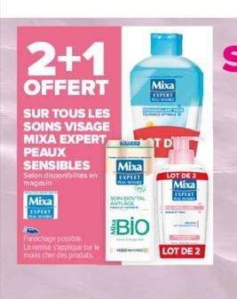 2+1  OFFERT  SUR TOUS LES  SOINS VISAGE  MIXA EXPERTT D PEAUX  SENSIBLES Mixa  EXPERT  Selon disponibilités en magasin  Mixa  EXPERT  Parachage possible.  La remise s'applique sur le moins cher des pr